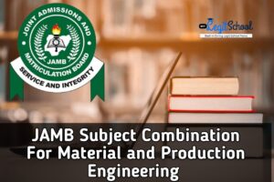 JAMB Subject Combination for Materials And Production Engineering